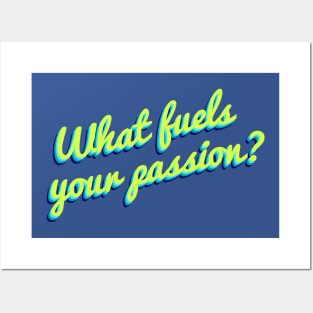 What Fuels Your Passion? Posters and Art